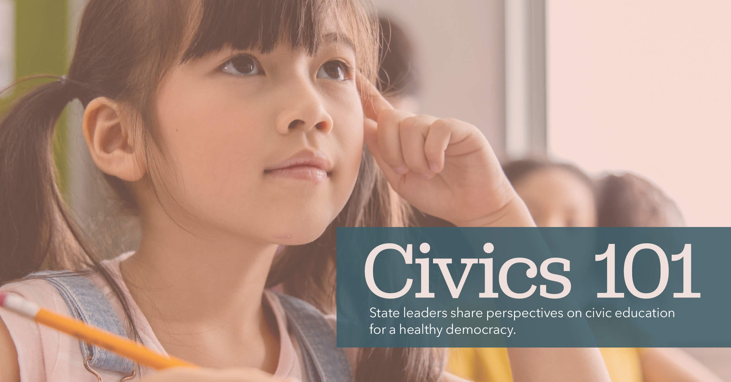 Image of child with text overlayed that reads "Civics 101 State leaders share perspectives on civic education for a healthy democracy"